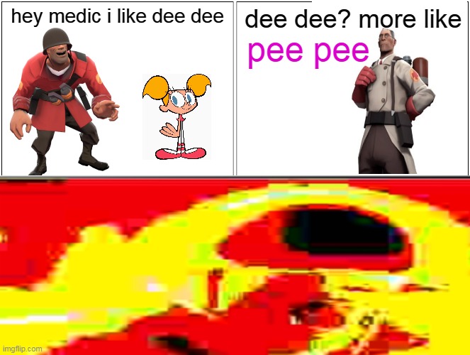 hey medic i like dee dee | hey medic i like dee dee; dee dee? more like; pee pee | image tagged in hey medic | made w/ Imgflip meme maker