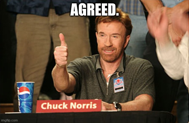 Chuck Norris Approves Meme | AGREED. | image tagged in memes,chuck norris approves,chuck norris | made w/ Imgflip meme maker