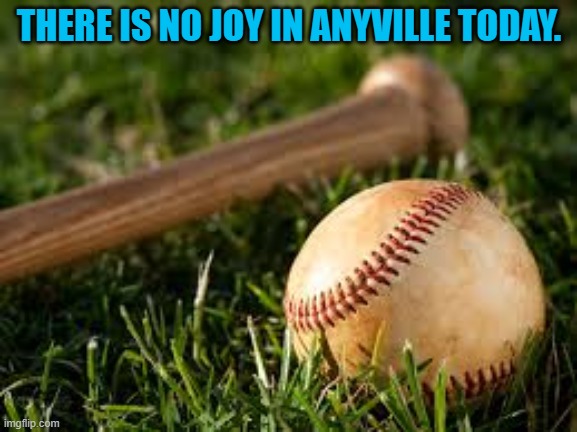 Basevall | THERE IS NO JOY IN ANYVILLE TODAY. | image tagged in basevall | made w/ Imgflip meme maker