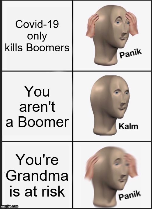 Panik Kalm Panik Meme | Covid-19 only kills Boomers; You aren't a Boomer; You're Grandma is at risk | image tagged in memes,panik kalm panik | made w/ Imgflip meme maker