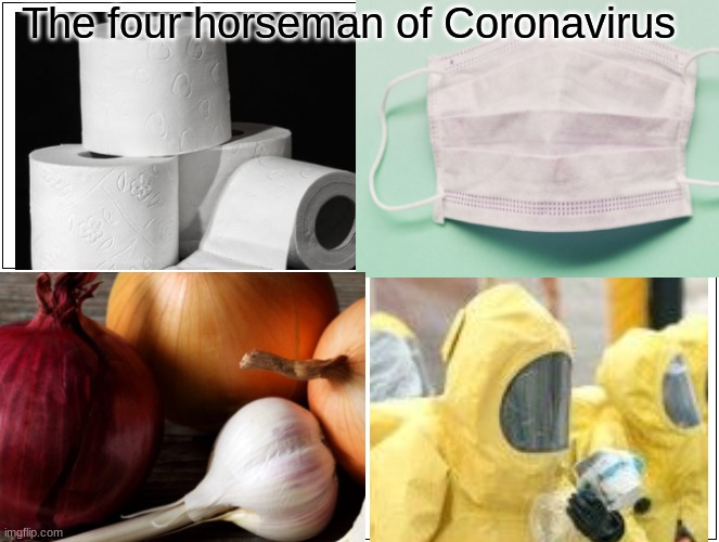 Yup |  The four horseman of Coronavirus | image tagged in blank comic panel 2x2 | made w/ Imgflip meme maker