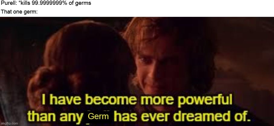 Purell hand sanitizers are no match for that one germ | image tagged in memes | made w/ Imgflip meme maker
