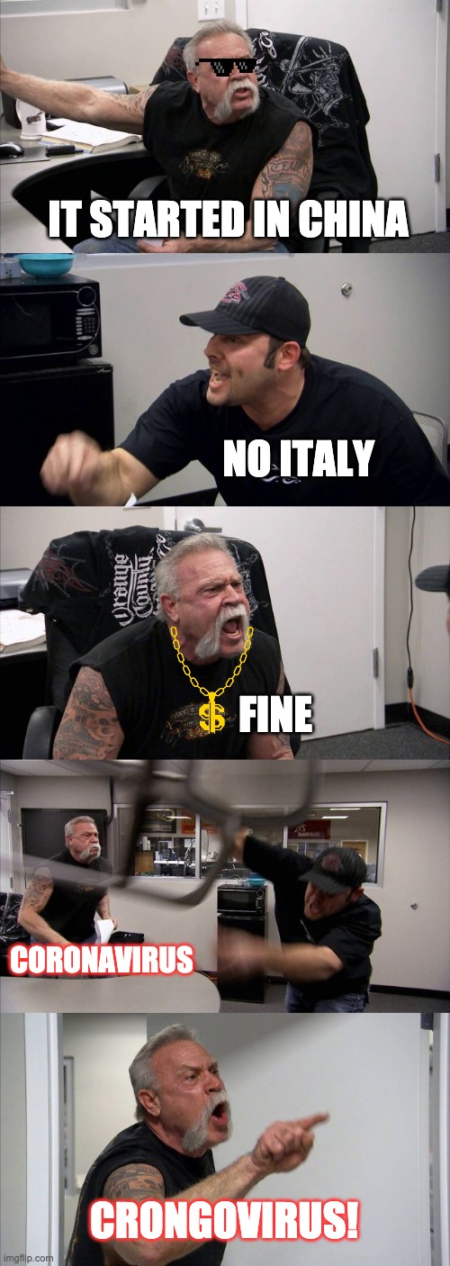 American Chopper Argument | IT STARTED IN CHINA; NO ITALY; FINE; CORONAVIRUS; CRONGOVIRUS! | image tagged in memes,american chopper argument | made w/ Imgflip meme maker
