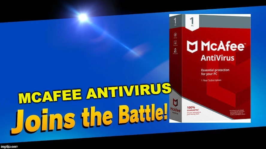 Blank Joins the battle | MCAFEE ANTIVIRUS | image tagged in blank joins the battle | made w/ Imgflip meme maker