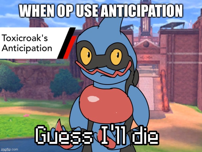 Guess I’ll Die | WHEN OP USE ANTICIPATION | image tagged in guess ill die | made w/ Imgflip meme maker