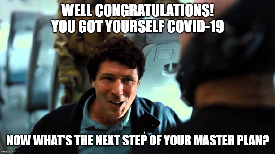 CIA COVID-19 | WELL CONGRATULATIONS! YOU GOT YOURSELF COVID-19; NOW WHAT'S THE NEXT STEP OF YOUR MASTER PLAN? | image tagged in cia covid-19,the dark knight rises,bane,covid-19 | made w/ Imgflip meme maker