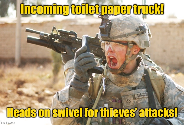 When you do a Wal-Mart pick up delivery for toilet paper | image tagged in military escort,toilet paper,thieves,ambush,walmart pickup | made w/ Imgflip meme maker