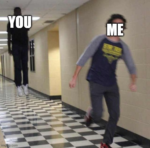 floating boy chasing running boy | YOU ME | image tagged in floating boy chasing running boy | made w/ Imgflip meme maker