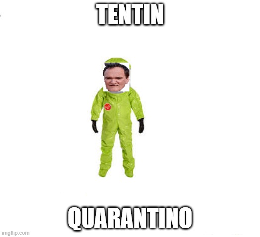 A Shitty Meme | TENTIN; QUARANTINO | image tagged in quentin tarantino | made w/ Imgflip meme maker