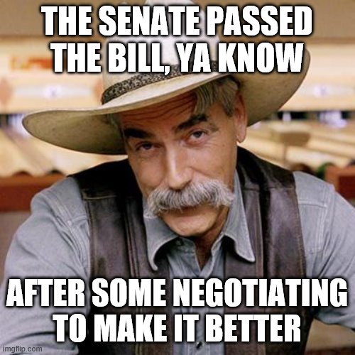 SARCASM COWBOY | THE SENATE PASSED THE BILL, YA KNOW AFTER SOME NEGOTIATING TO MAKE IT BETTER | image tagged in sarcasm cowboy | made w/ Imgflip meme maker