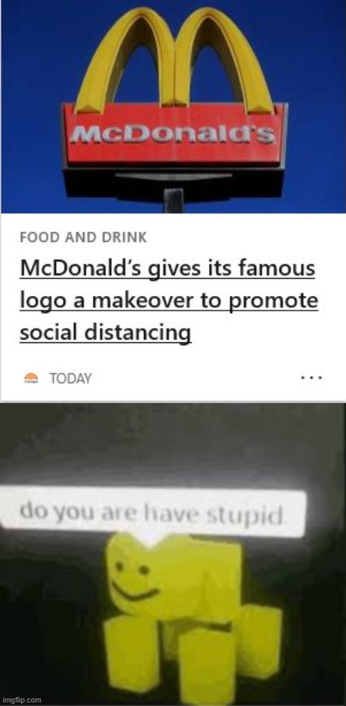 Oh okay | image tagged in do you are have stupid,mcdonalds,social distancing,logo,promotion | made w/ Imgflip meme maker
