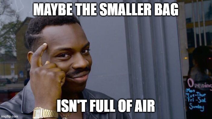 Roll Safe Think About It Meme | MAYBE THE SMALLER BAG ISN'T FULL OF AIR | image tagged in memes,roll safe think about it | made w/ Imgflip meme maker