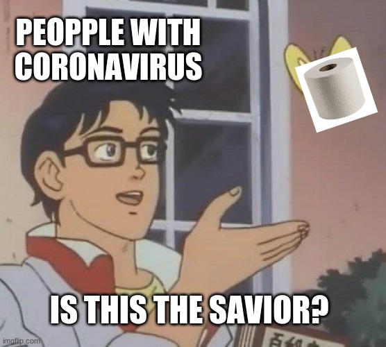 Is This A Pigeon Meme | PEOPPLE WITH CORONAVIRUS; IS THIS THE SAVIOR? | image tagged in memes,is this a pigeon | made w/ Imgflip meme maker