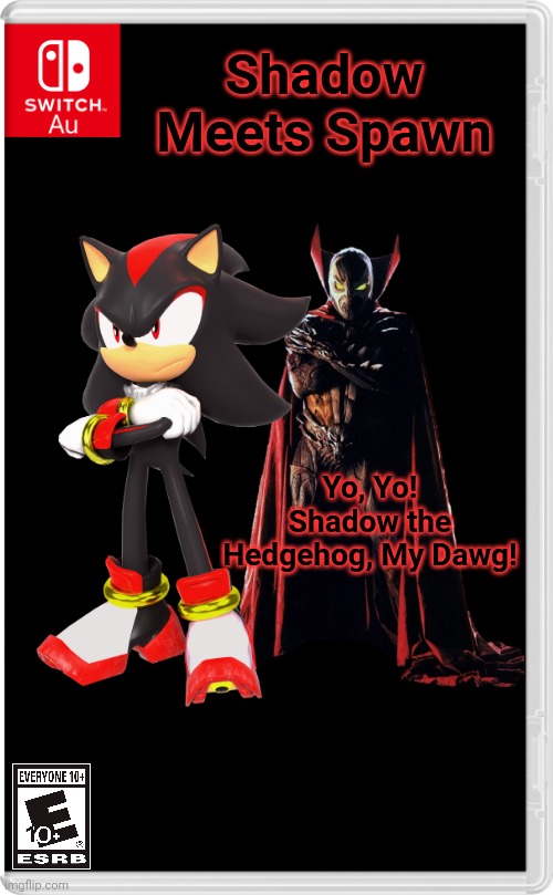 Shadow the Hedgehog Meets Spawn | Shadow Meets Spawn; Yo, Yo! Shadow the Hedgehog, My Dawg! | image tagged in switch au template,spawn,shadow the hedgehog | made w/ Imgflip meme maker