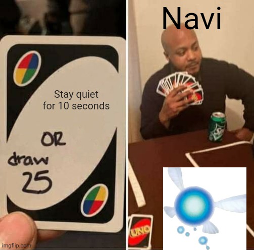 UNO Draw 25 Cards Meme | Navi; Stay quiet for 10 seconds | image tagged in memes,uno draw 25 cards | made w/ Imgflip meme maker