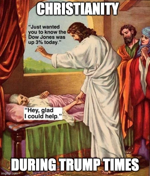 Trump christianity | CHRISTIANITY; DURING TRUMP TIMES | image tagged in donald trump,trump,christianity | made w/ Imgflip meme maker