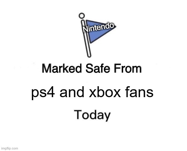 Marked Safe From Meme | ps4 and xbox fans Nintendo | image tagged in memes,marked safe from | made w/ Imgflip meme maker