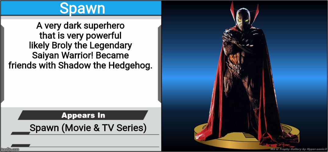 Smash Bros Trophy | Spawn; A very dark superhero that is very powerful likely Broly the Legendary Saiyan Warrior! Became friends with Shadow the Hedgehog. Spawn (Movie & TV Series) | image tagged in smash bros trophy,spawn | made w/ Imgflip meme maker