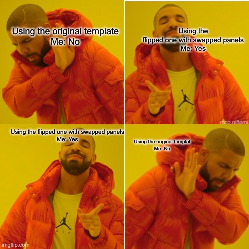 Blake Hotline Dring | Using the flipped one with swapped panels

Me: Yes; Using the original template

Me: No; Using the flipped one with swapped panels

Me: Yes; Using the original templat
Me: No | image tagged in face swap,drake hotline bling | made w/ Imgflip meme maker
