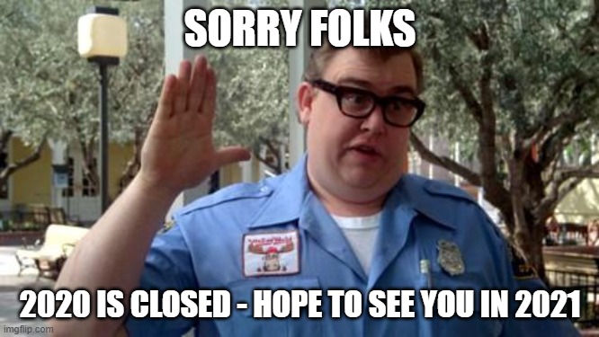Sorry Folks | SORRY FOLKS; 2020 IS CLOSED - HOPE TO SEE YOU IN 2021 | image tagged in sorry folks | made w/ Imgflip meme maker