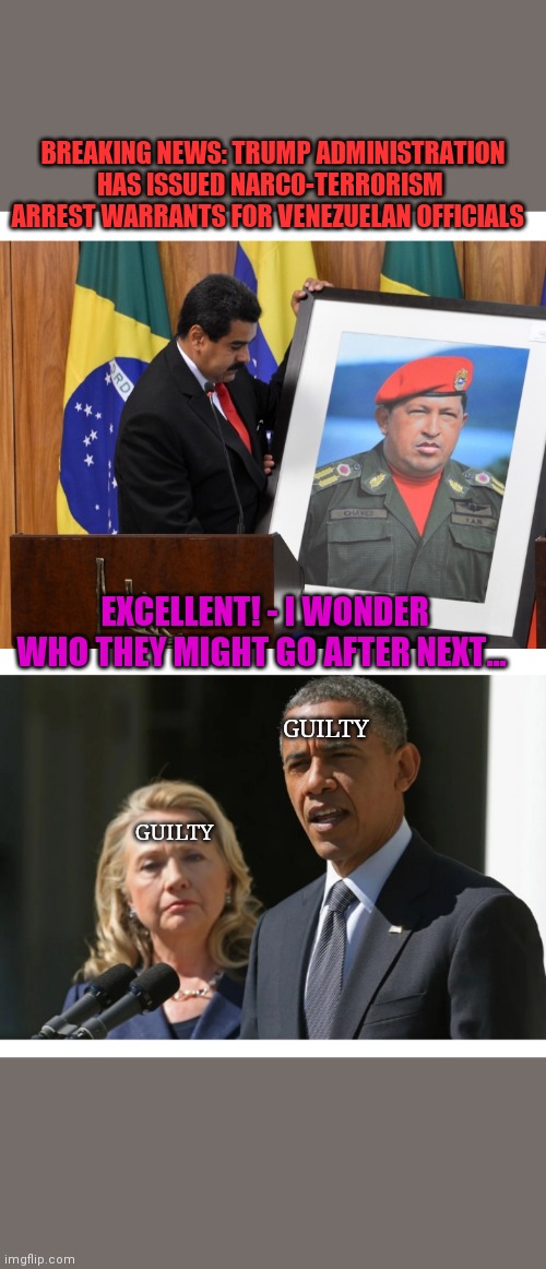 The usual suspects | BREAKING NEWS: TRUMP ADMINISTRATION HAS ISSUED NARCO-TERRORISM ARREST WARRANTS FOR VENEZUELAN OFFICIALS; EXCELLENT! - I WONDER WHO THEY MIGHT GO AFTER NEXT... GUILTY; GUILTY | image tagged in democrats,corruption,libtards,justice league,dictator,totally busted | made w/ Imgflip meme maker