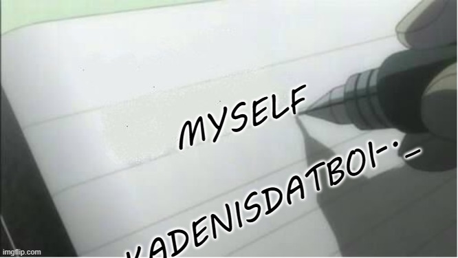 death note blank | _.-KADENISDATBOI-._ MYSELF | image tagged in death note blank | made w/ Imgflip meme maker