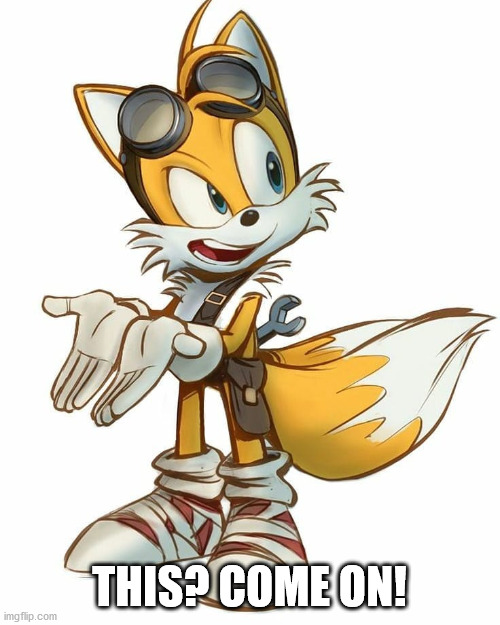 Angry/Confused Tails | THIS? COME ON! | image tagged in angry/confused tails | made w/ Imgflip meme maker