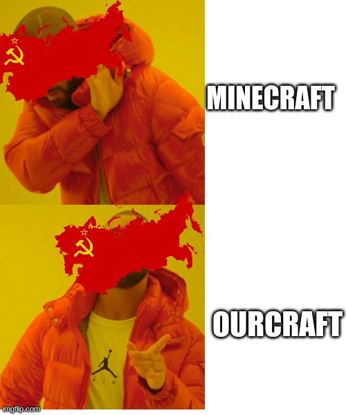 USSR | MINECRAFT; OURCRAFT | image tagged in drake hotline bling,ussr | made w/ Imgflip meme maker