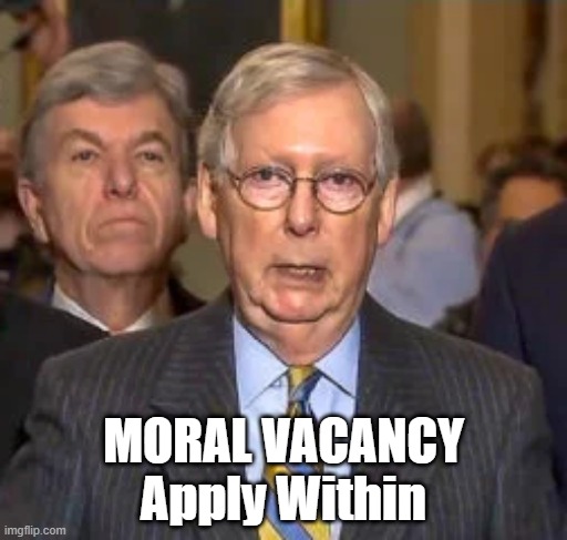 Moral Vacancy | MORAL VACANCY
Apply Within | image tagged in mitch mcconnell | made w/ Imgflip meme maker