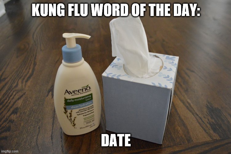 Got a hot date? Not during social distancing month! | KUNG FLU WORD OF THE DAY:; DATE | image tagged in lotion and tissues,date night,funny memes,coronavirus,social distancing | made w/ Imgflip meme maker