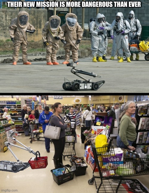 Coronavirus shopping | THEIR NEW MISSION IS MORE DANGEROUS THAN EVER | image tagged in coronavirus shopping | made w/ Imgflip meme maker