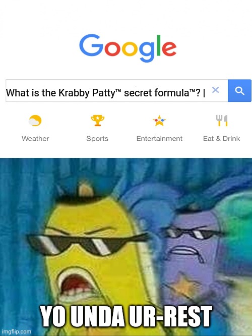Spongebob police | What is the Krabby Patty™ secret formula™? |; YO UNDA UR-REST | image tagged in spongebob police | made w/ Imgflip meme maker