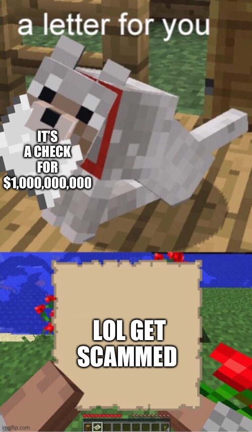 Minecraft Mail | IT’S A CHECK FOR $1,000,000,000; LOL GET SCAMMED | image tagged in minecraft mail | made w/ Imgflip meme maker