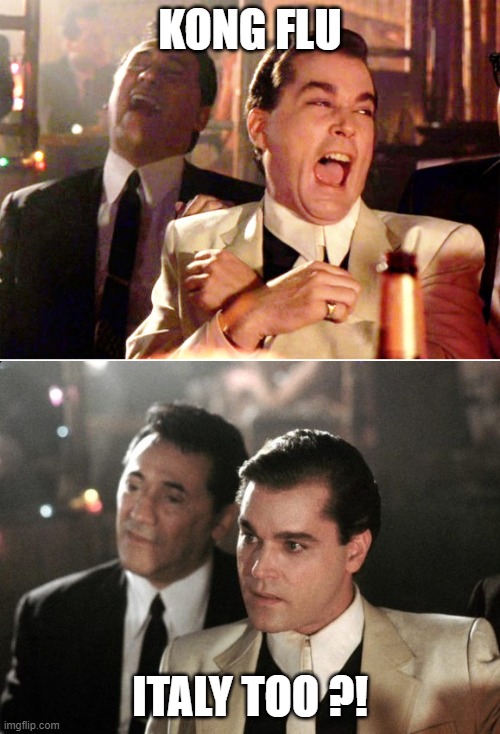 Goodfellas Before and After | KONG FLU; ITALY TOO ?! | image tagged in goodfellas before and after | made w/ Imgflip meme maker