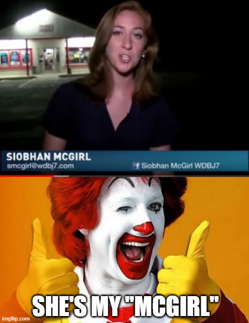 I'm Lovin' It | SHE'S MY "MCGIRL" | image tagged in ronald mcdonald | made w/ Imgflip meme maker