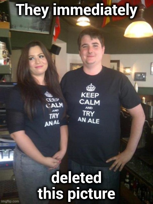 Matching shirts , it must be love | They immediately; deleted this picture | image tagged in t-shirt,they're the same picture,but thats none of my business,selfie,well yes but actually no | made w/ Imgflip meme maker