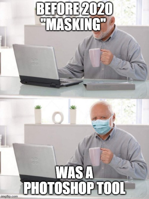 masking in 2020 | image tagged in old man cup of coffee,coronavirus,ppe,masks,mask2020 | made w/ Imgflip meme maker
