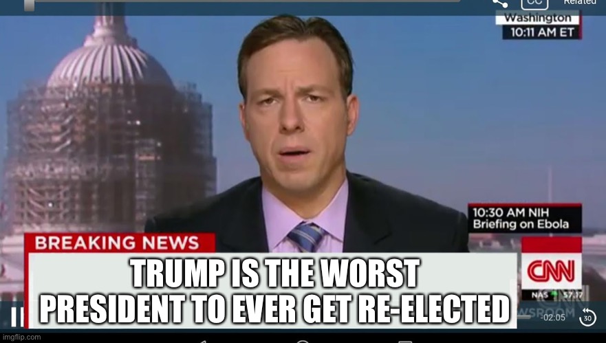 cnn breaking news template | TRUMP IS THE WORST PRESIDENT TO EVER GET RE-ELECTED | image tagged in cnn breaking news template | made w/ Imgflip meme maker