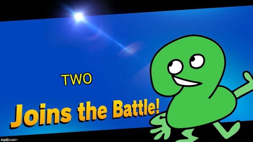 Smash bros is gonna witness the Power of Two! (Btw this is a BFB 16 spoiler) | TWO | image tagged in blank joins the battle,bfb,two,smash bros,bfdi,memes | made w/ Imgflip meme maker