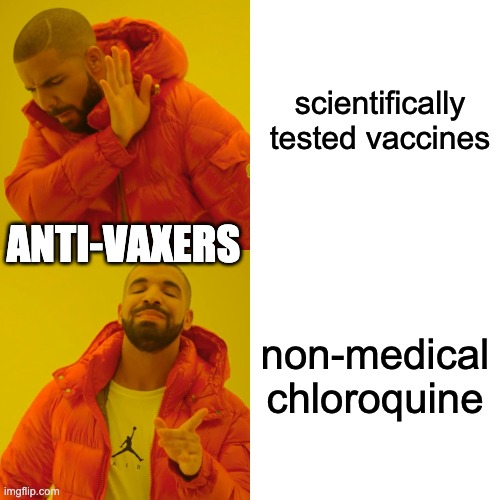 Drake Hotline Bling Meme | scientifically tested vaccines; ANTI-VAXERS; non-medical chloroquine | image tagged in memes,drake hotline bling | made w/ Imgflip meme maker