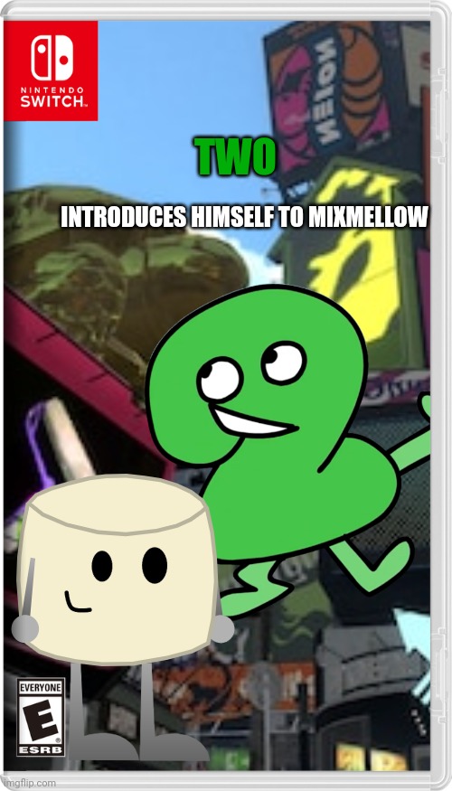 Spoiler Alert! Two is a BFB character that took most of Four's contestants and X | TWO; INTRODUCES HIMSELF TO MIXMELLOW | image tagged in mixmellow,bfb,two,nintendo switch,memes | made w/ Imgflip meme maker