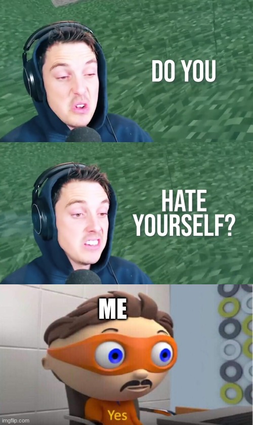 ME | image tagged in yes,lazarbeam,depression | made w/ Imgflip meme maker