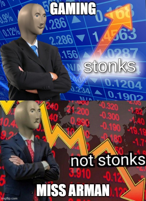 Stonks not stonks | GAMING; MISS ARMAN | image tagged in stonks not stonks | made w/ Imgflip meme maker