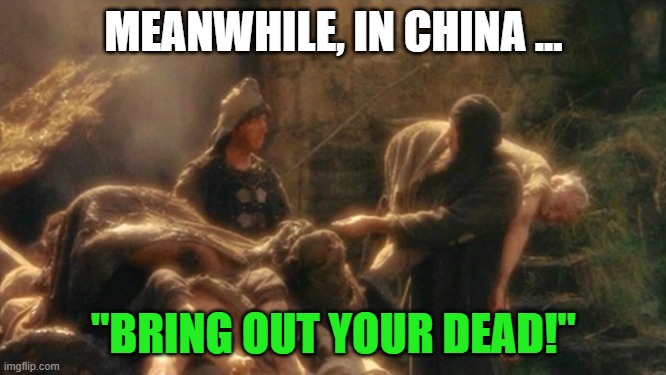 Sure, We Can Believe China's Coronavirus Numbers | MEANWHILE, IN CHINA ... "BRING OUT YOUR DEAD!" | image tagged in holy grail bring out your dead memes,memes,funny memes,mxm,funny | made w/ Imgflip meme maker
