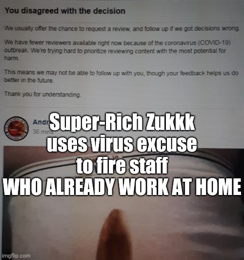 Zukkk Sux | Super-Rich Zukkk uses virus excuse to fire staff WHO ALREADY WORK AT HOME | image tagged in coronavirus,mark zuckerberg,facebook | made w/ Imgflip meme maker