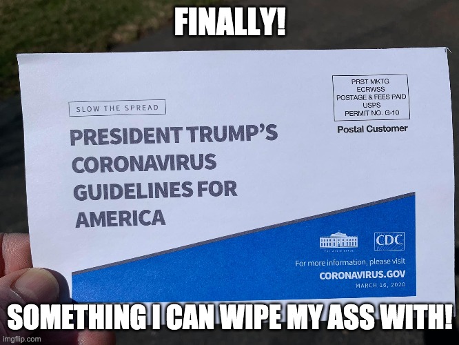 Trump Toilet Paper | FINALLY! SOMETHING I CAN WIPE MY ASS WITH! | image tagged in trump toilet paper | made w/ Imgflip meme maker