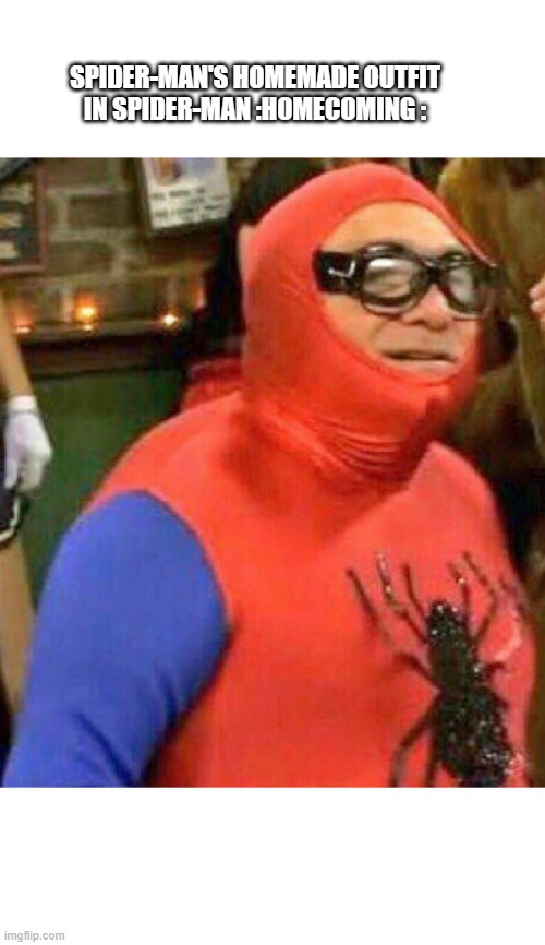Danny Devito dressed as Spider-man | SPIDER-MAN'S HOMEMADE OUTFIT IN SPIDER-MAN :HOMECOMING : | image tagged in danny devito dressed as spider-man | made w/ Imgflip meme maker