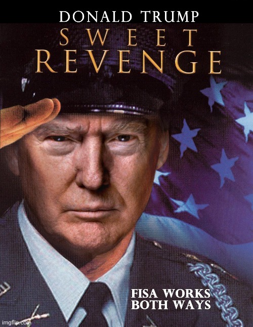 President Donald Trump's Sweet Revenge | image tagged in fisa works both ways,deep state,treason,gitmo,qanon,the great awakening | made w/ Imgflip meme maker