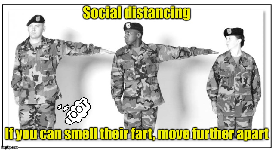 Social distancing rule of thumb | Social distancing; If you can smell their fart, move further apart; TOOT | image tagged in us army normal interval,social distancing,covid-19,coronavirus | made w/ Imgflip meme maker