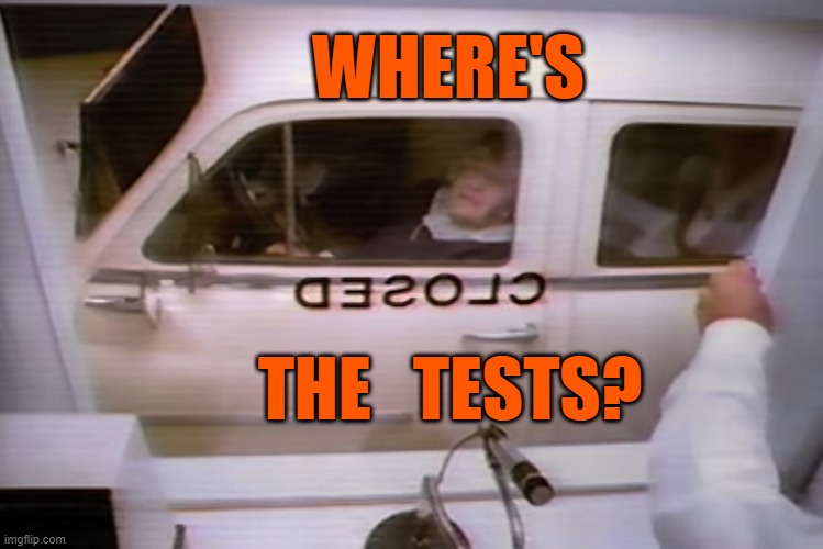 Where's the tests? | WHERE'S; THE   TESTS? | image tagged in covid-19,coronavirus,tests | made w/ Imgflip meme maker